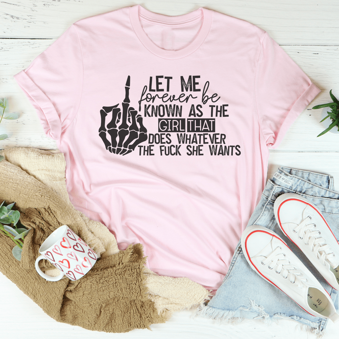 The Girl That Does Whatever She Wants T-Shirt