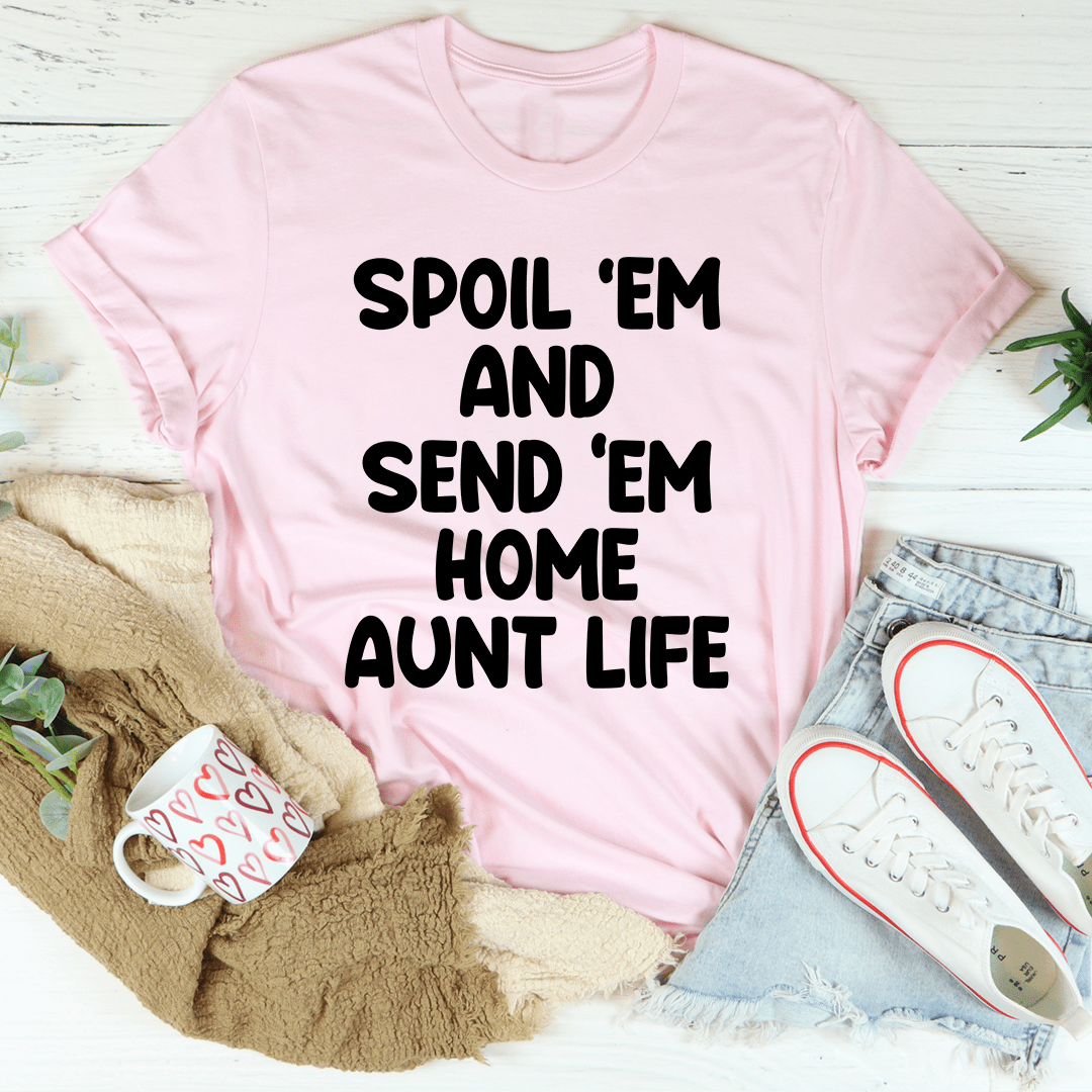 Spoil Them Send Them Home Aunt Life T-Shirt