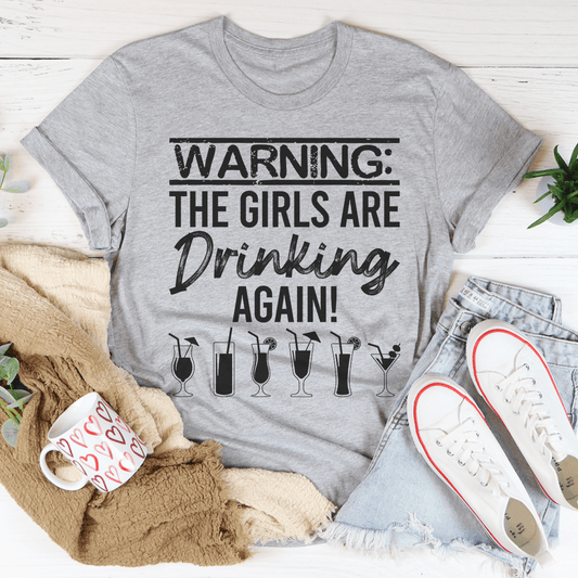 Warning The Girls Are Drinking Again T-Shirt