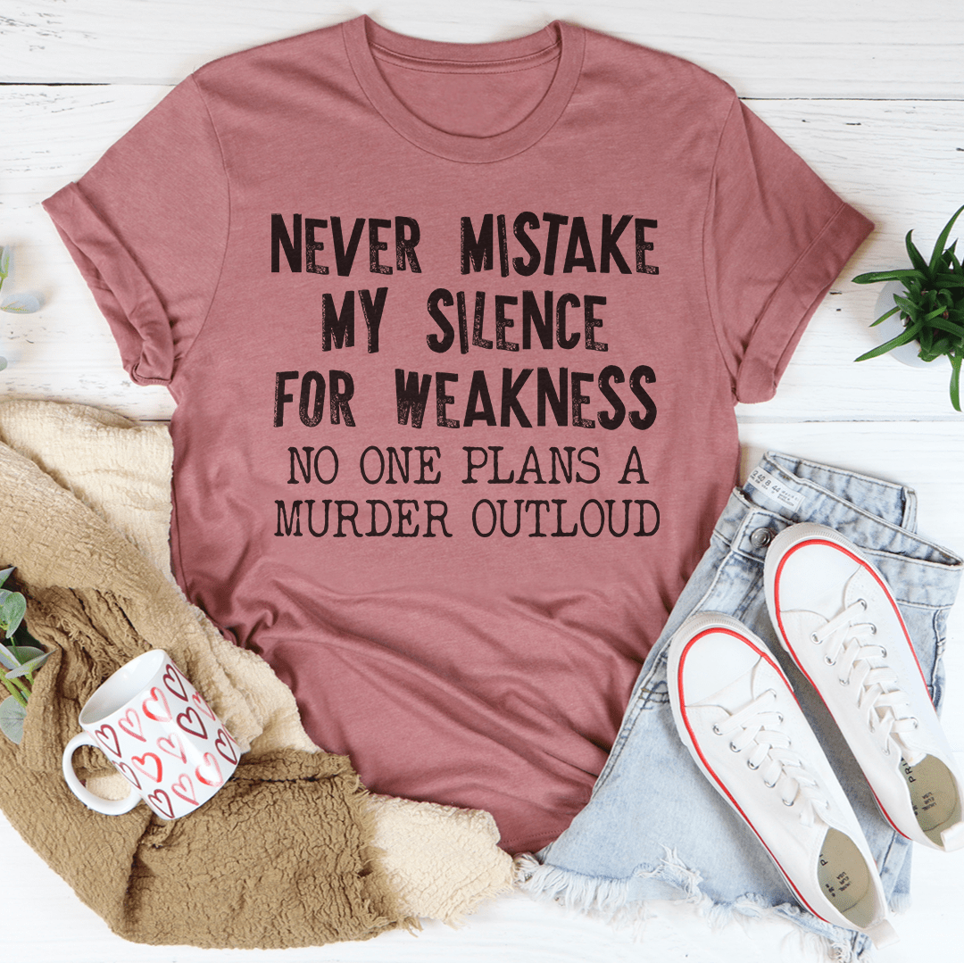 Never Mistake My Silence For Weakness T-Shirt