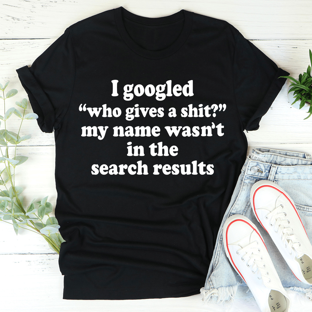 My Name Wasn't In The Search Result T-Shirt