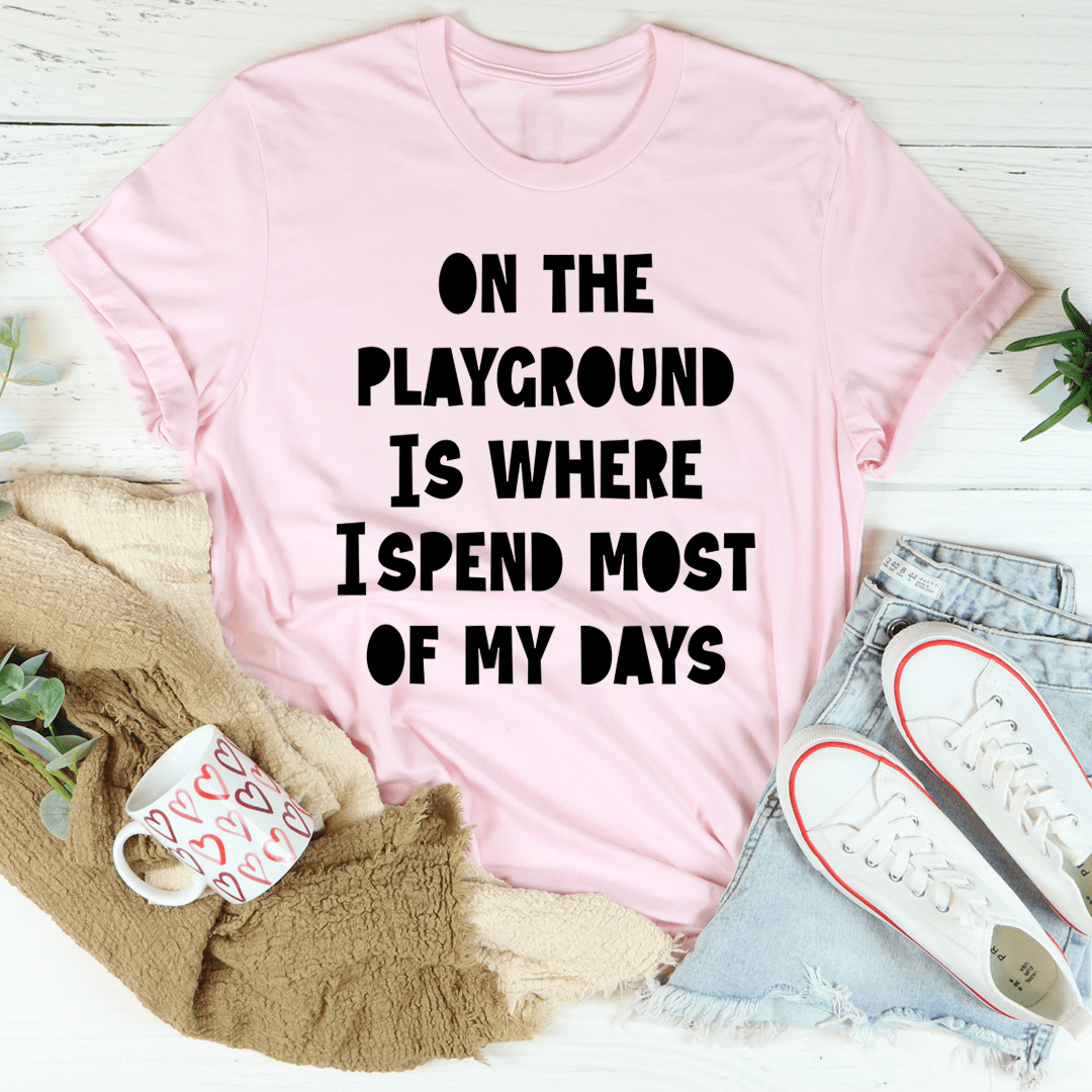 On The Playground Is Where I Spend Most Of My Days T-Shirt