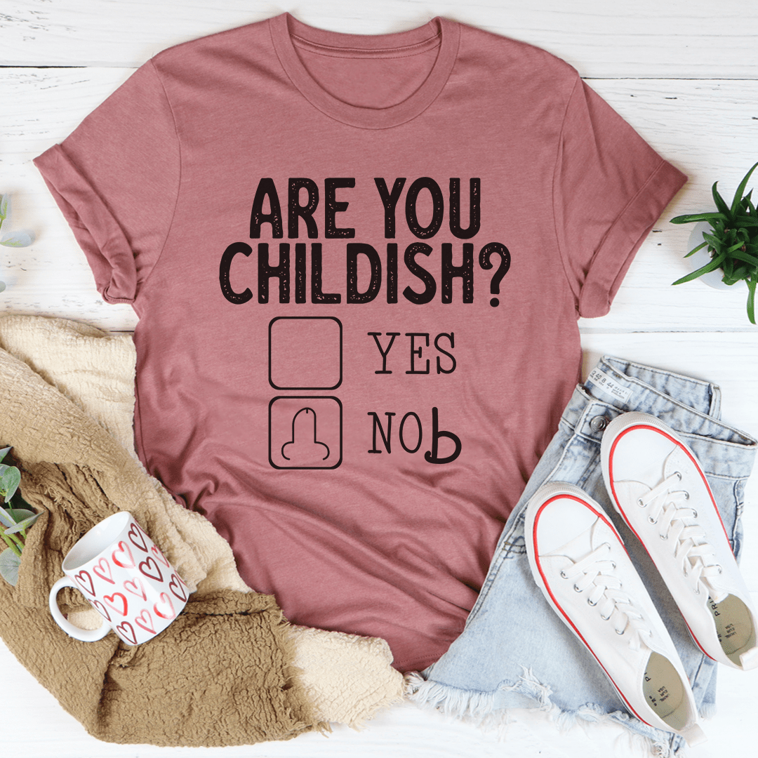 Are You Childish T-Shirt