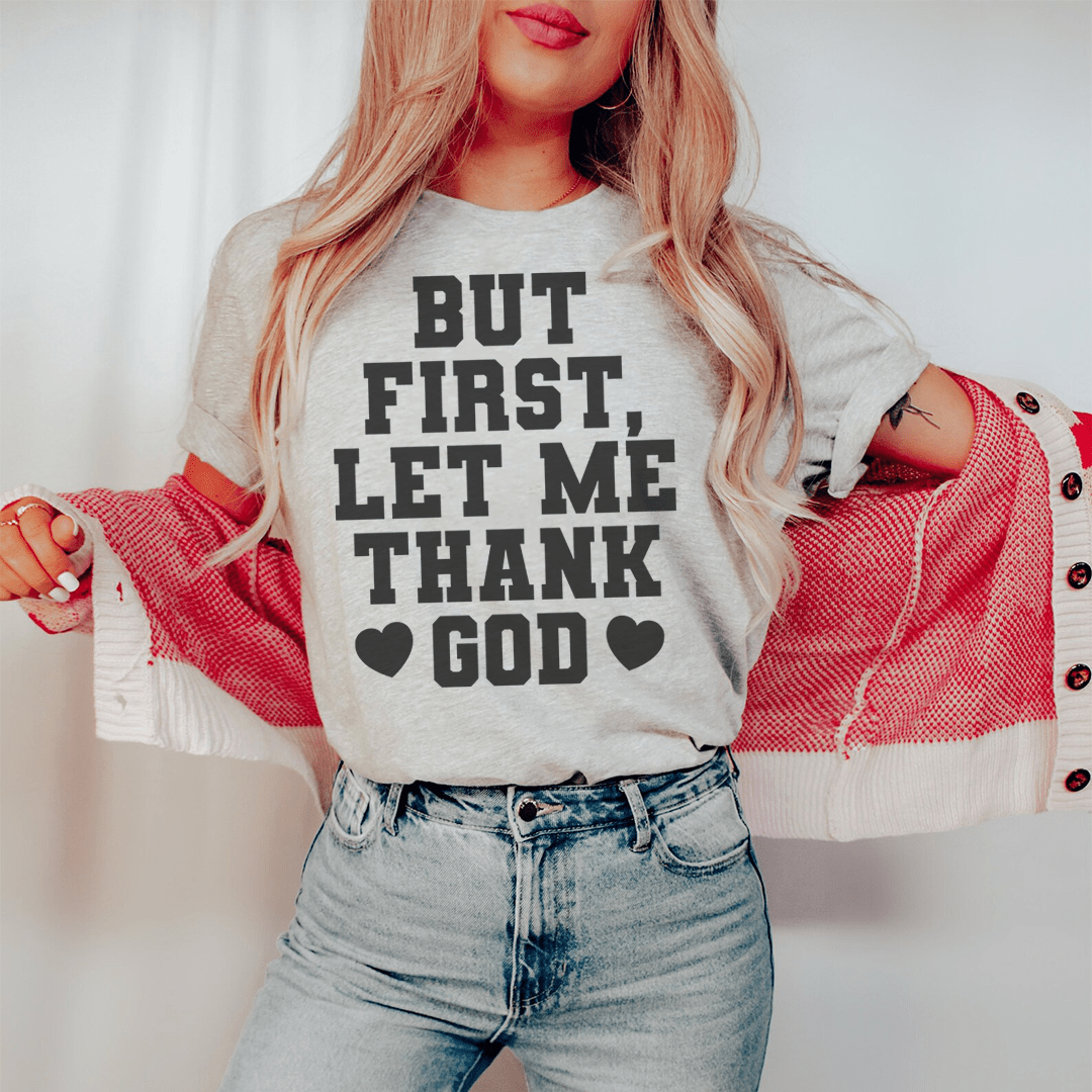 But First Let Me Thank God T-Shirt