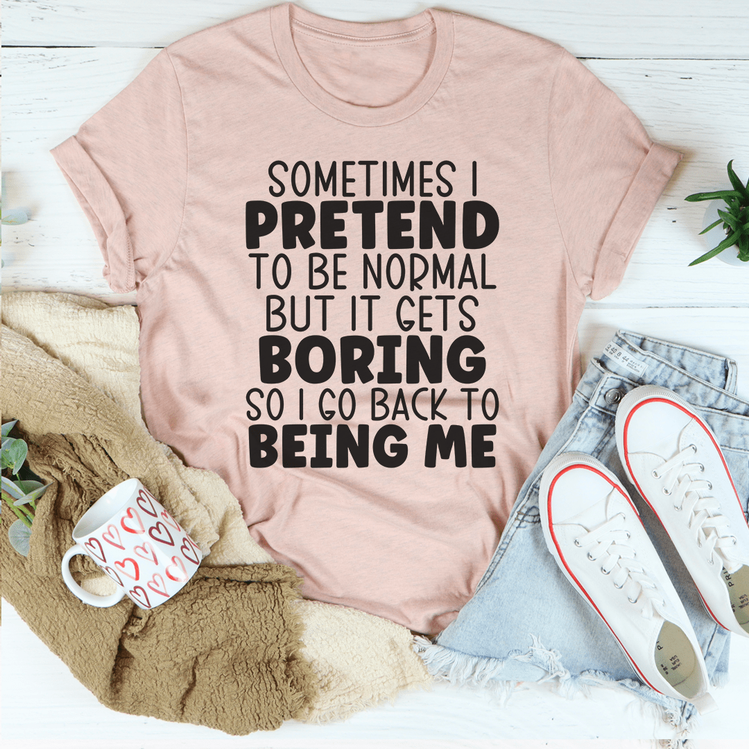 Sometimes I Pretend To Be Normal T-Shirt