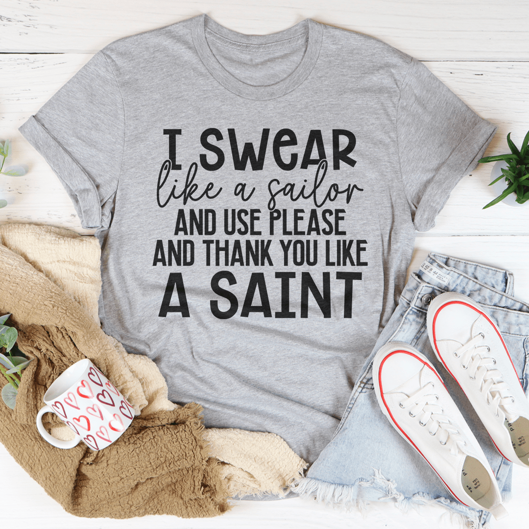 I Swear Like A Sailor & Use Please And Thank You Like A Saint T-Shirt