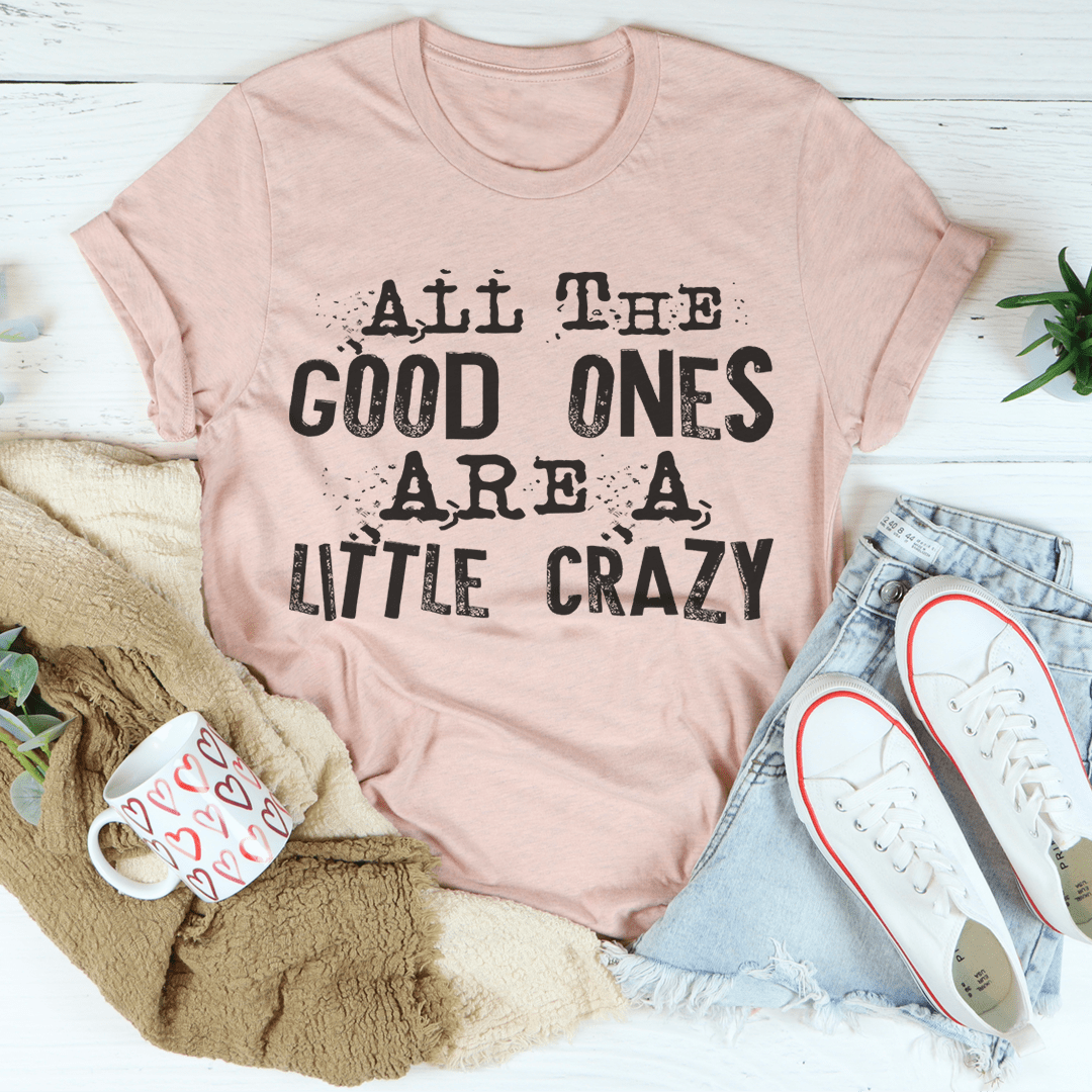 All The Good Ones Are A Little Crazy T-Shirt