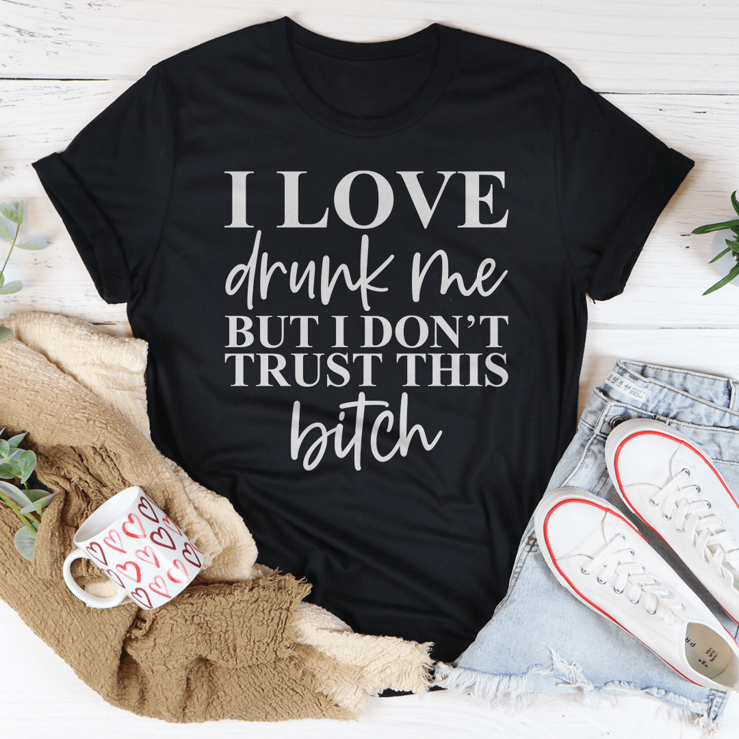 I Love Drunk Me T-Shirt