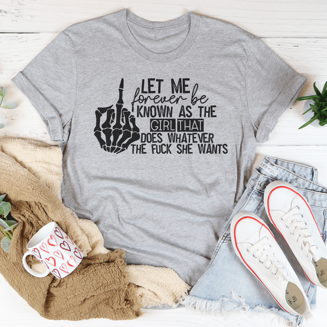 The Girl That Does Whatever She Wants T-Shirt