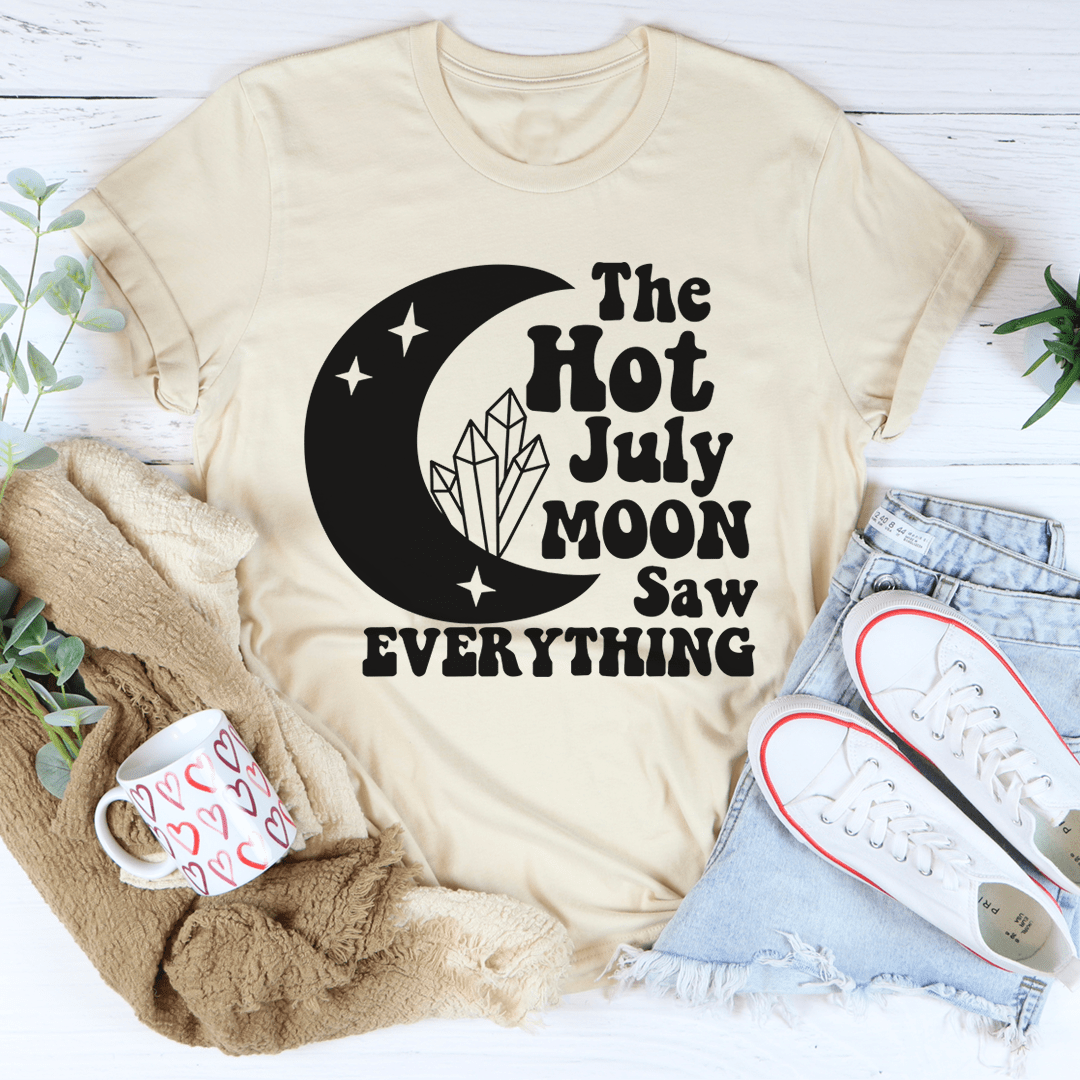 The Hot July Moon Saw Everything T-Shirt