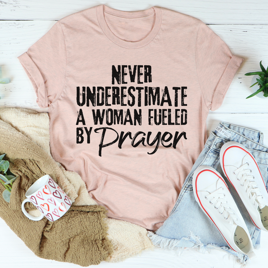 Never Underestimate A Woman Fueled By Prayer T-Shirt