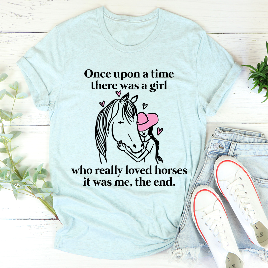 Once Upon A Time There Was A Girl Who Really Loved Horses T-Shirt