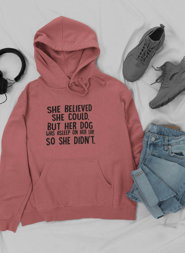 She Believed She Could But Her Dog Was Asleep On Her Lap Hoodie