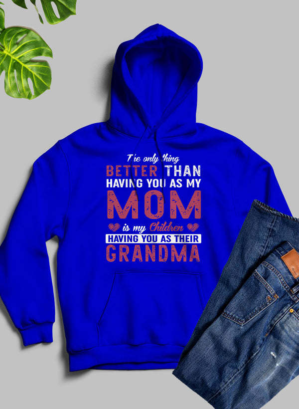 The Only Thing Better Than Having You As My Mom Hoodie