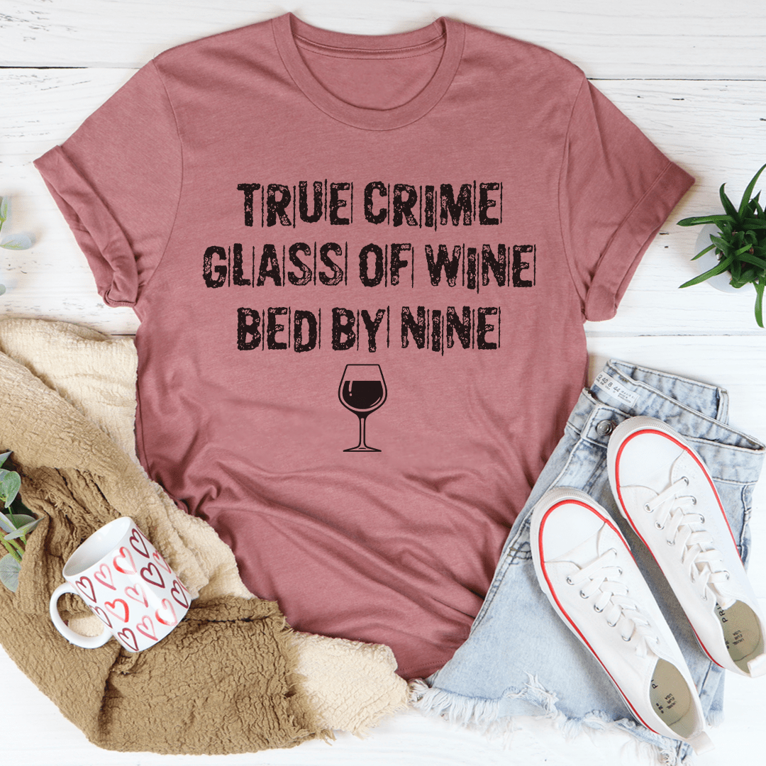 True Crime Glass Of Wine Bed By Nine T-Shirt