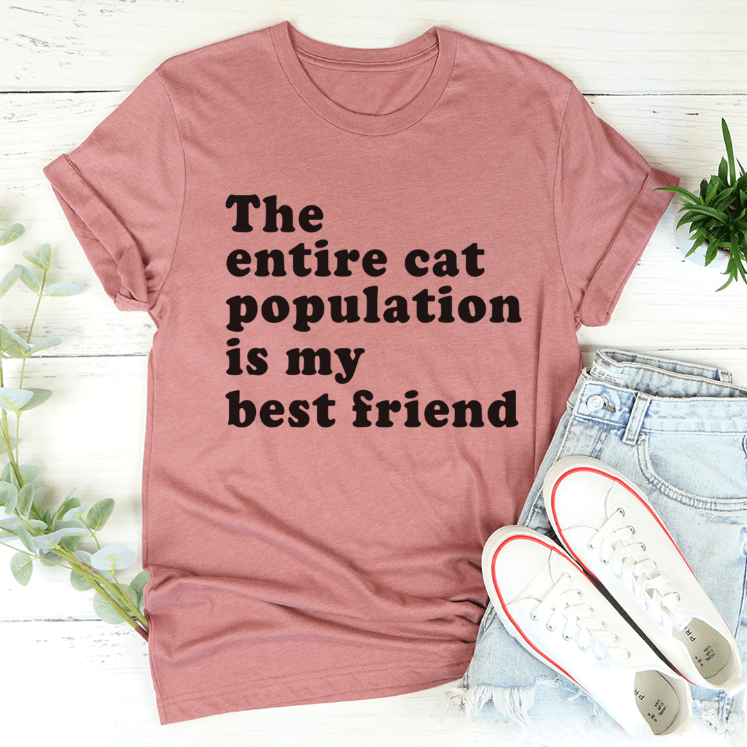 The Entire Cat Population Is My Best Friend T-Shirt