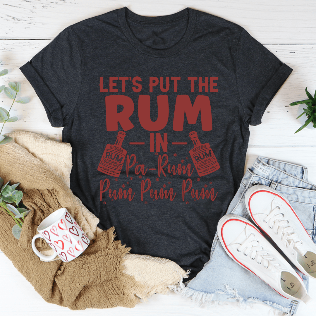 Let's Put the Rum in Pa-Rum Pum Pum T-Shirt