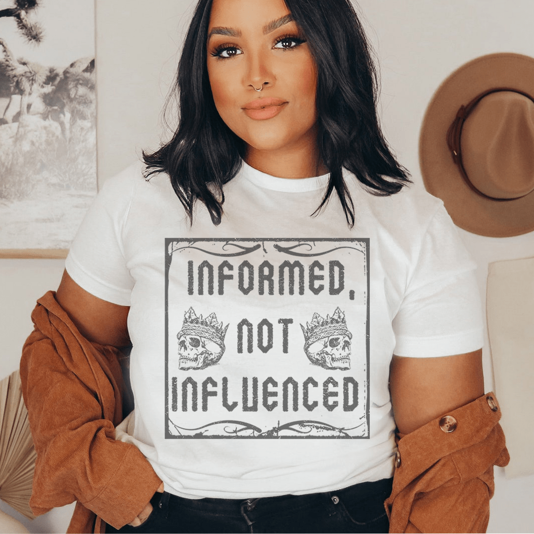 Informed Not Influenced T-Shirt