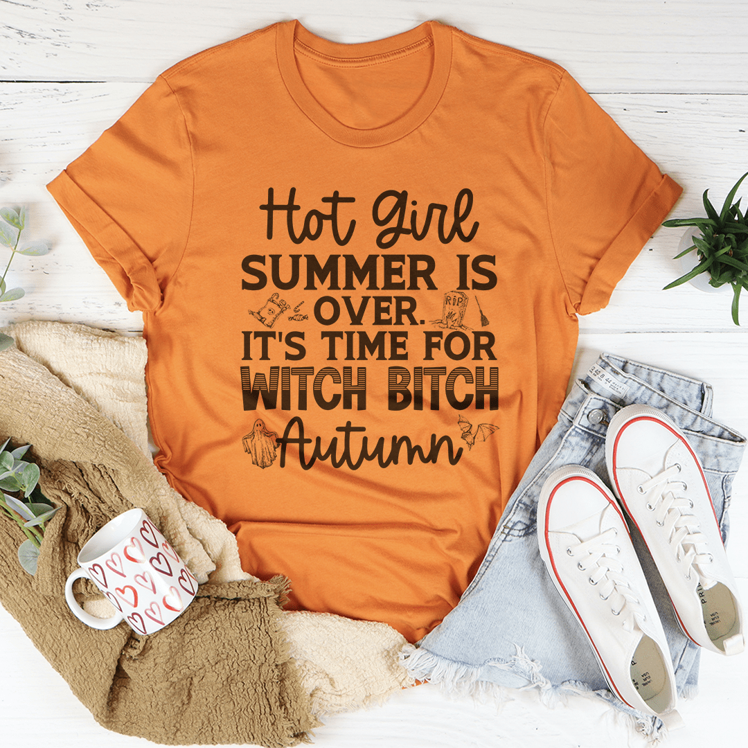 Hot Girl Summer Is Over It's Time For Witch B Autumn T-Shirt