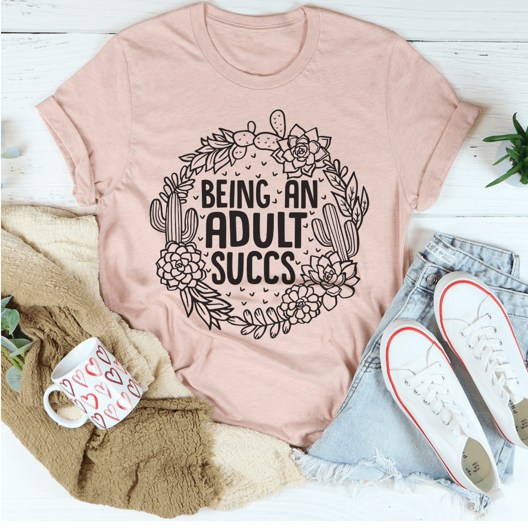 Being An Adult Succs T-Shirt