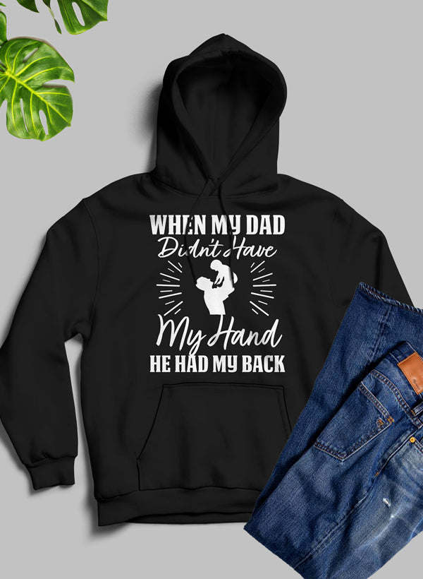 When My Dad Didn't Have My Hand He Had My Back Hoodie