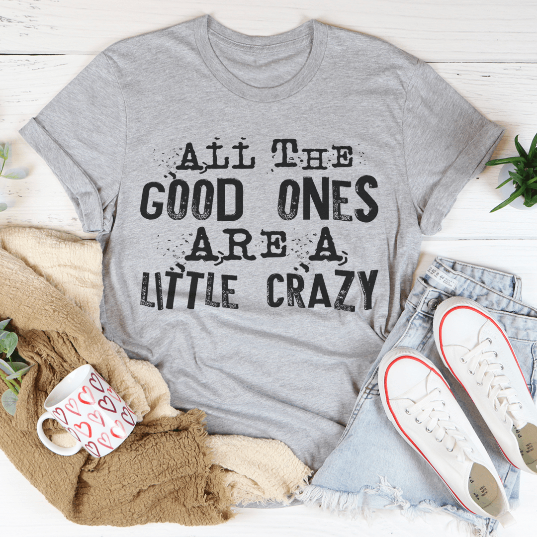 All The Good Ones Are A Little Crazy T-Shirt