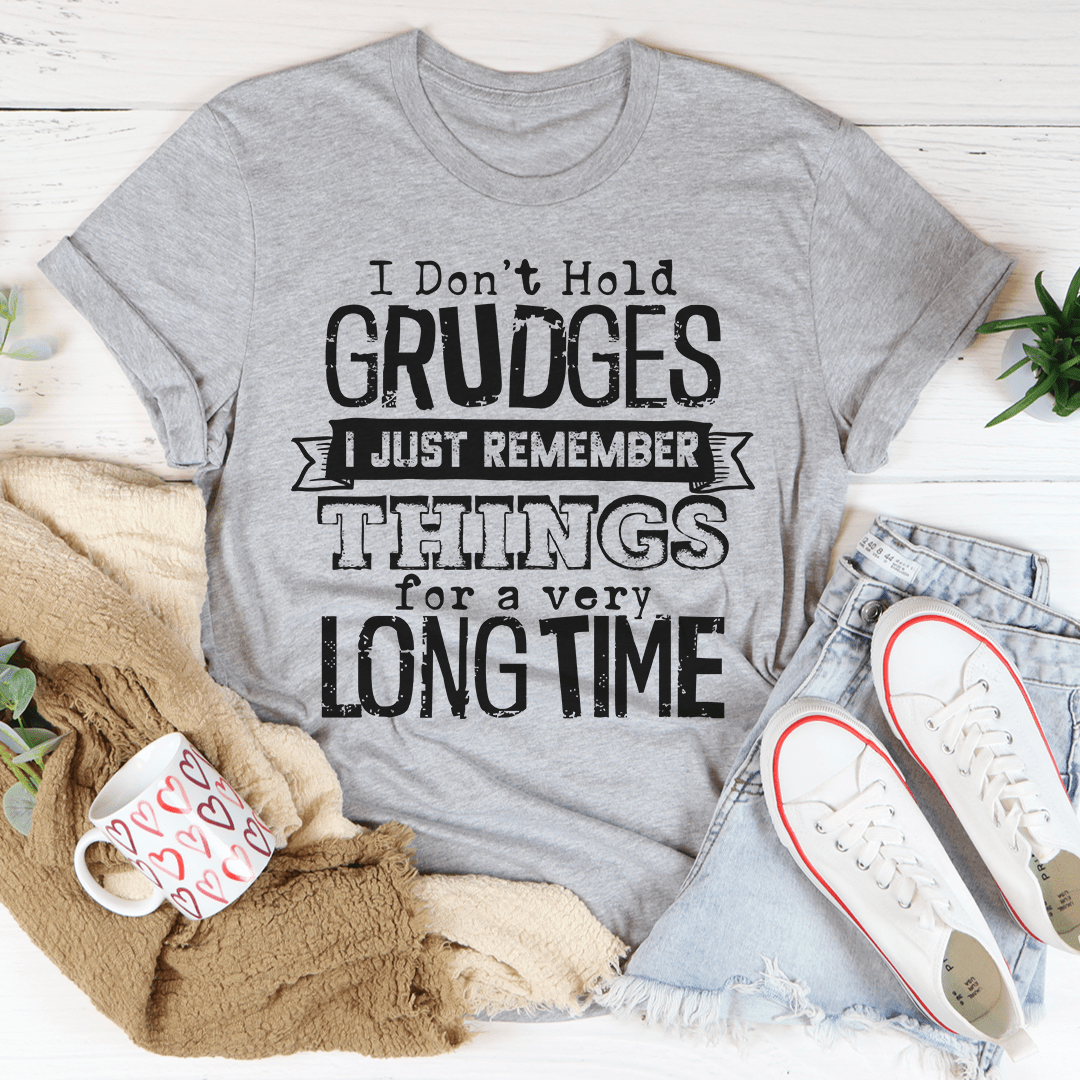 I Don't Hold Grudges I Just Remember Things For A Very Long Time T-Shirt