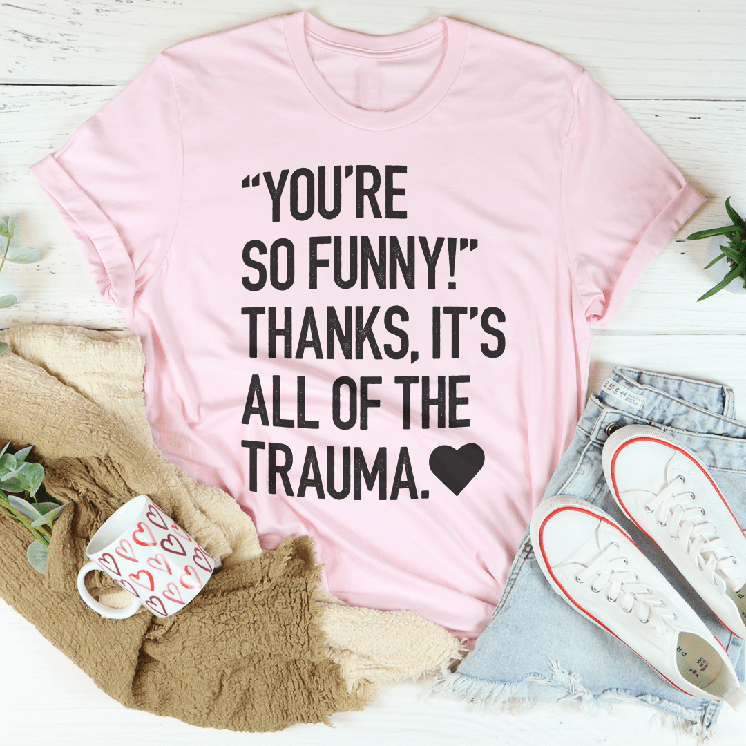 You're So Funny T-Shirt