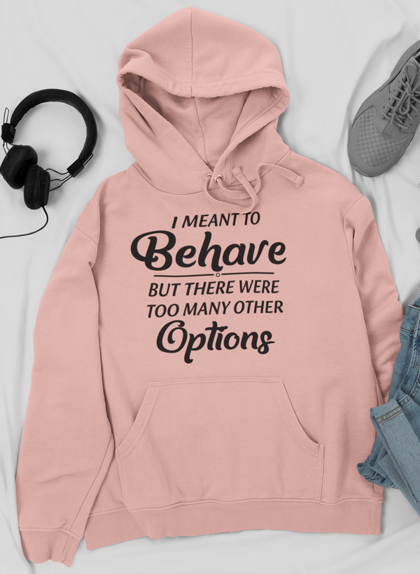 Meant To Behave But There Were Too Many Other Options Hoodie