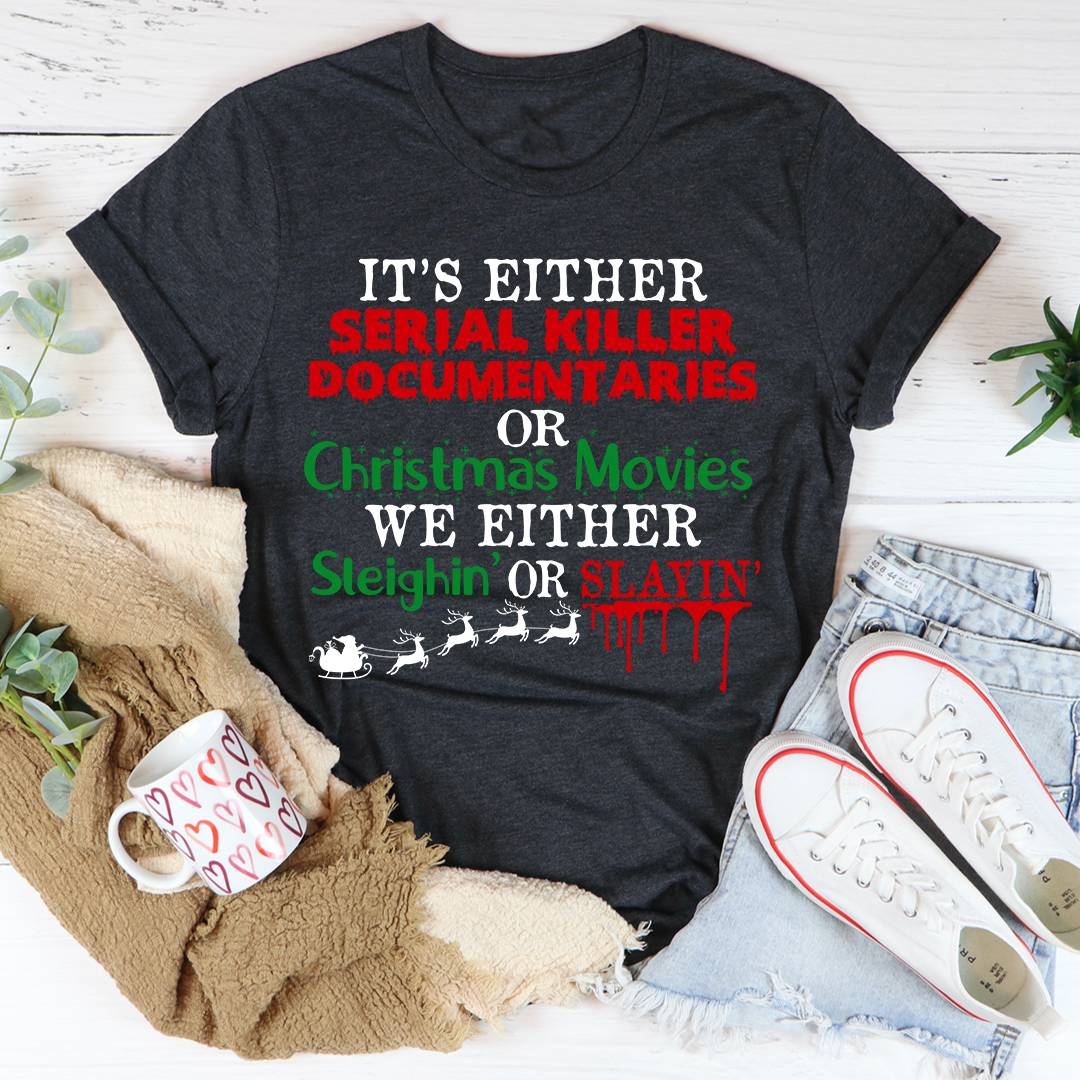 It's Either Serial Killer Documentaries or Christmas Movies T-Shirt