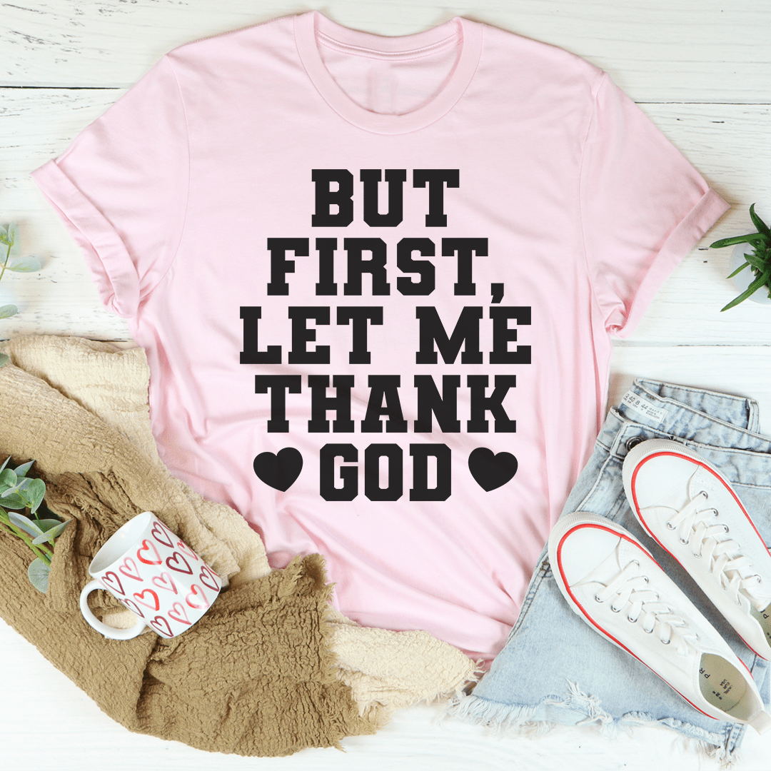 But First Let Me Thank God T-Shirt