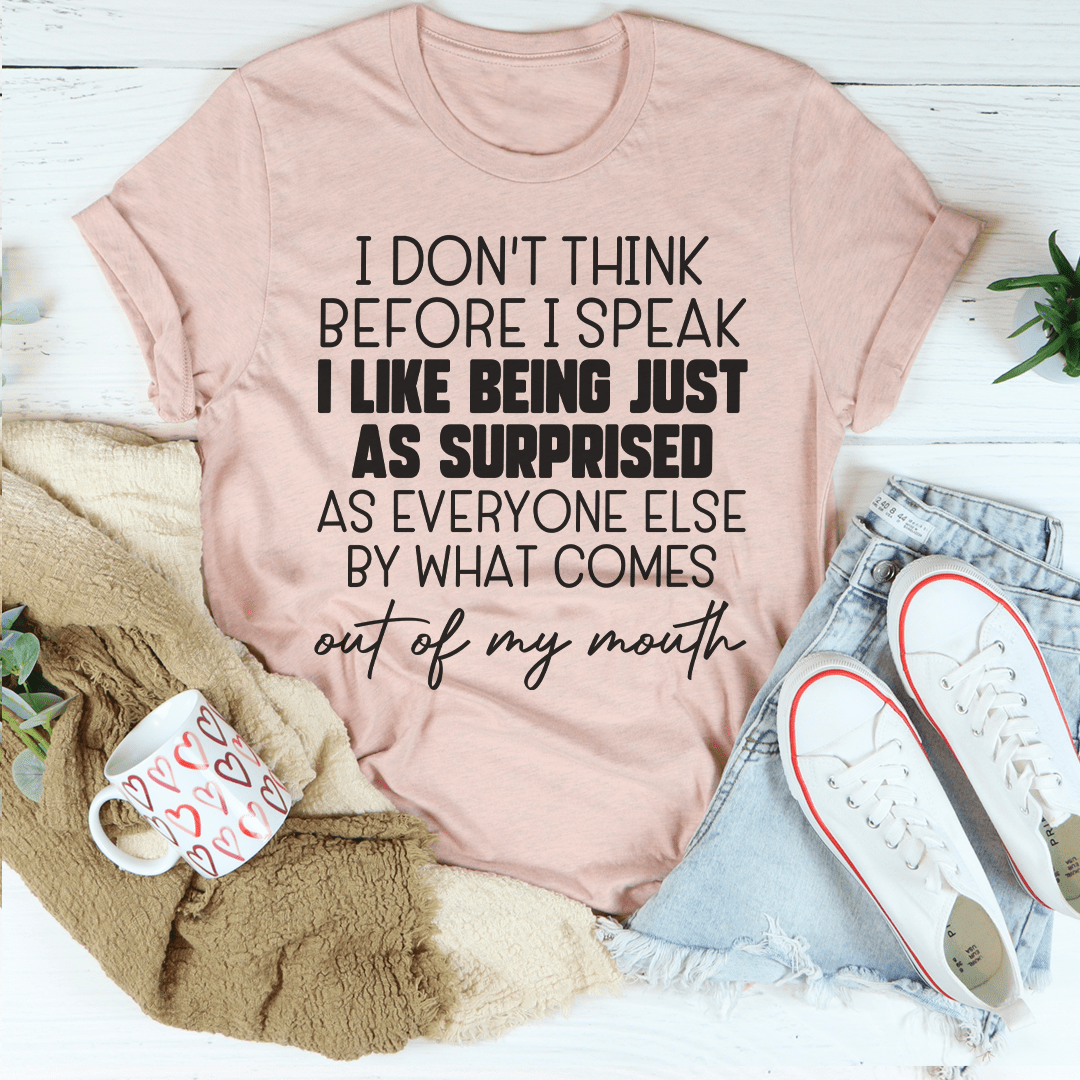 I Don't Think Before I Speak T-Shirt