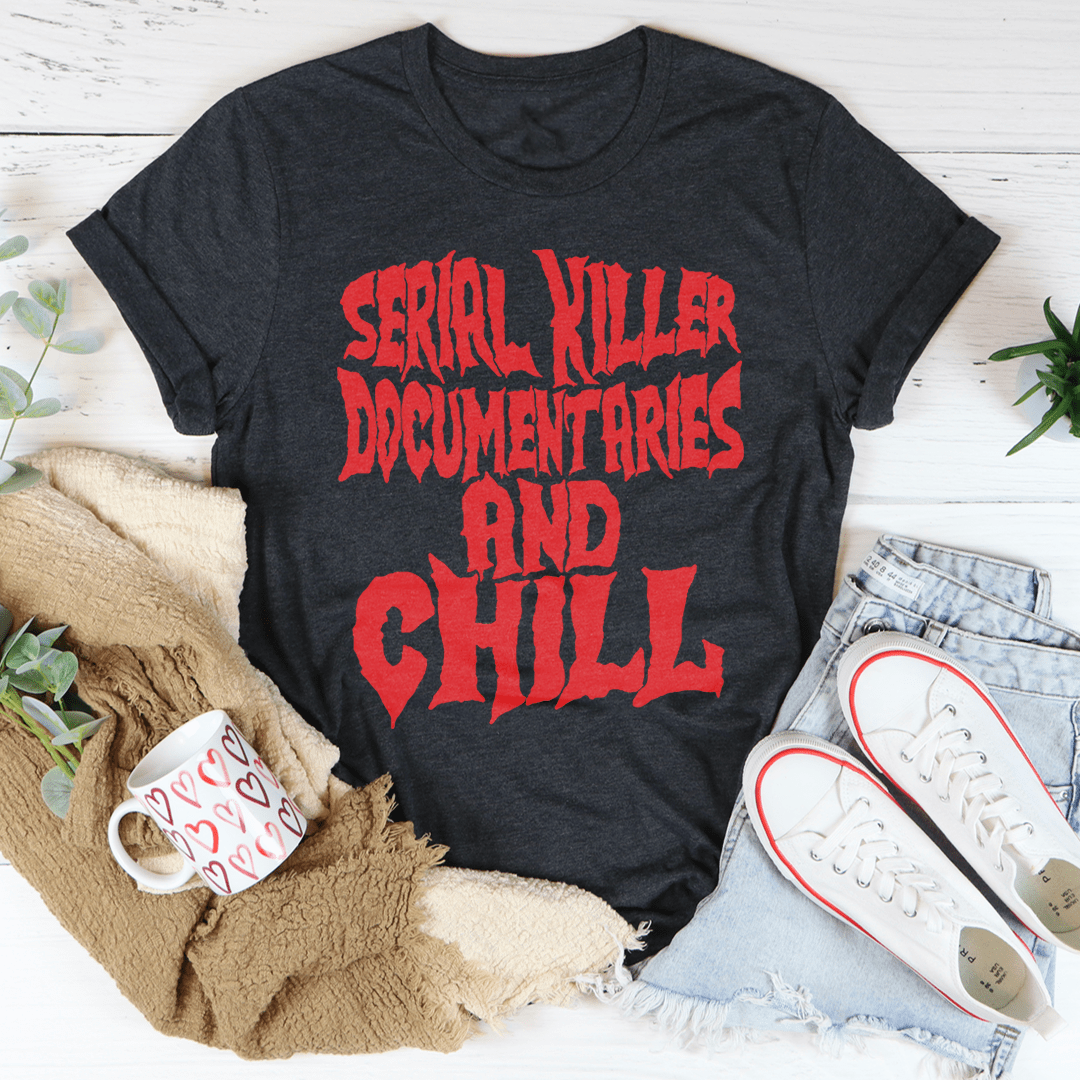 Serial Killer Documentaries And Chill T-Shirt