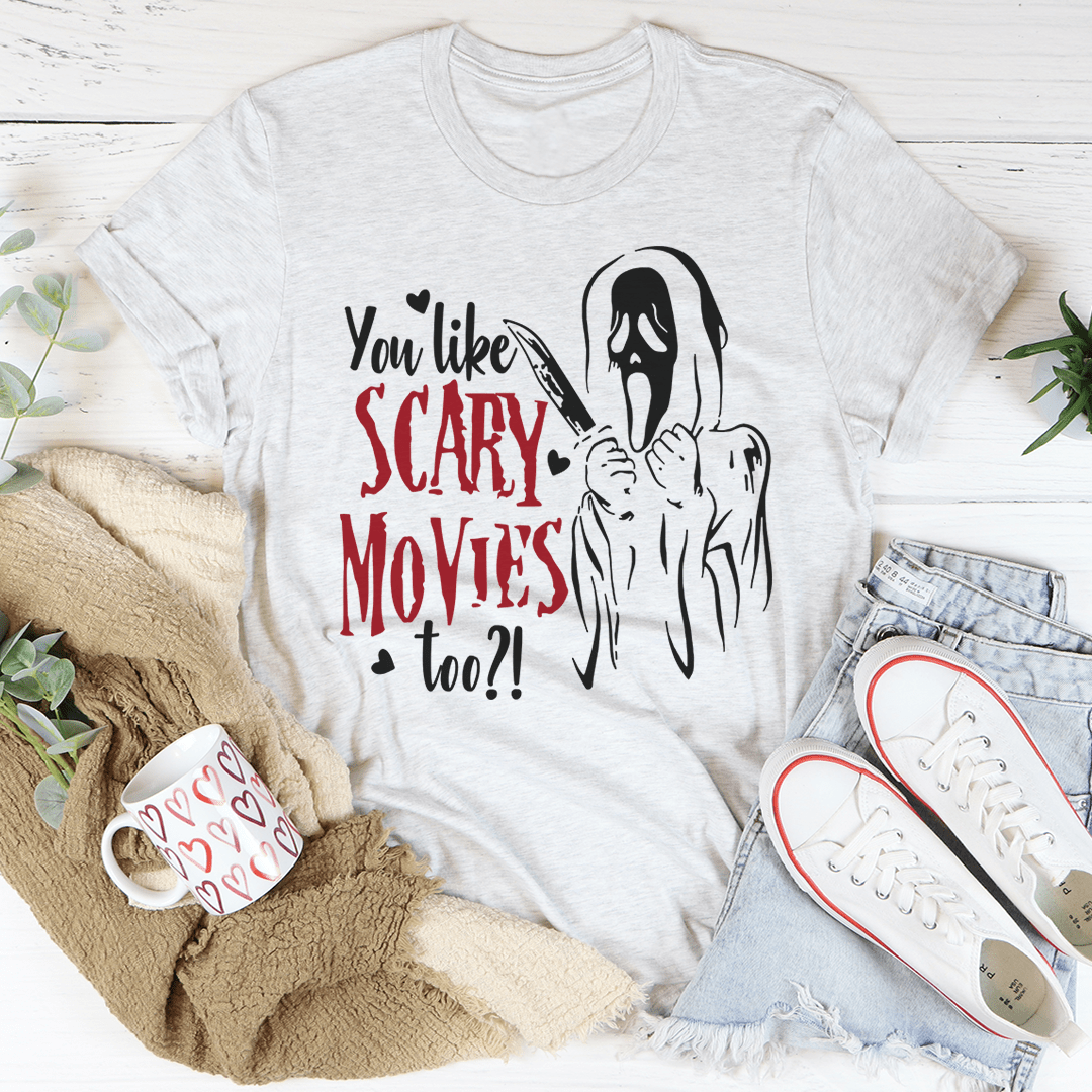 You Like Scary Movies Too T-Shirt