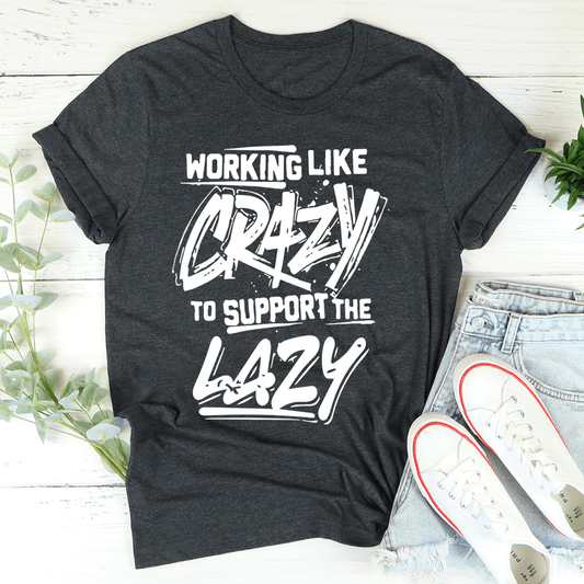 Working Like Crazy T-Shirt