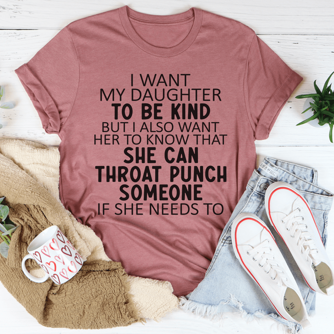 I Want My Daughter To Be Kind T-Shirt