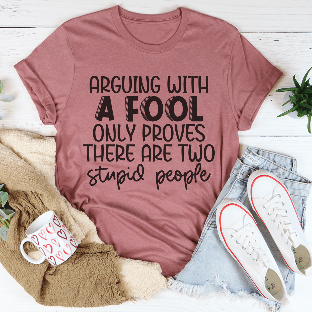 Arguing With A Fool T-Shirt