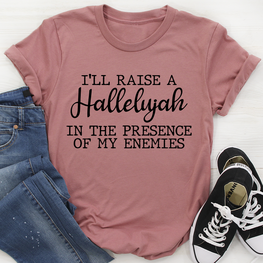 I'll Raise A Halleluyah In The Presence Of My Enemies T-Shirt