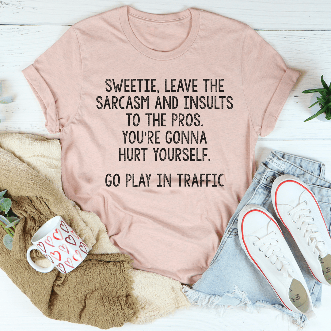 Leave The Sarcasm And Insults To The Pros T-Shirt