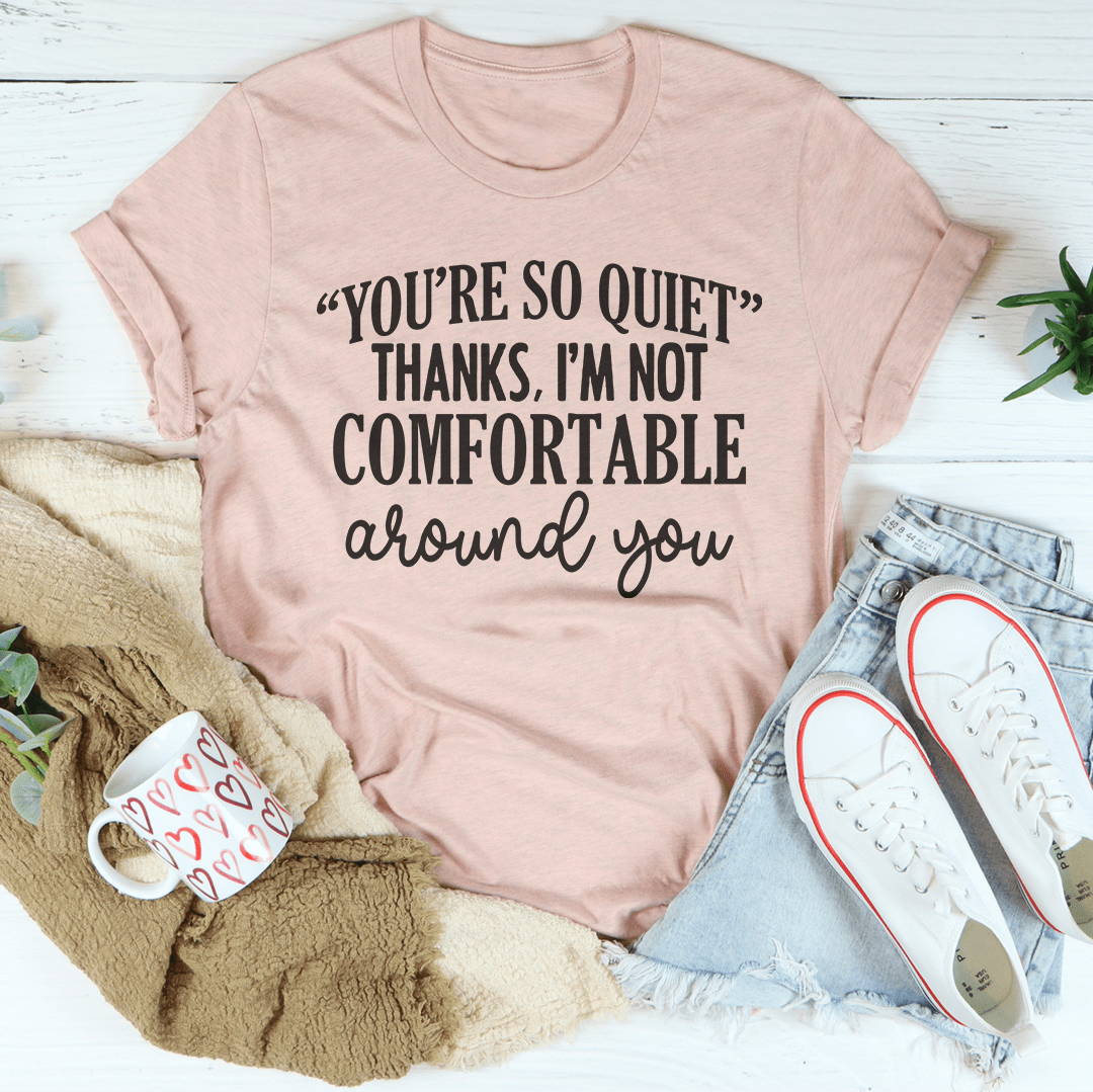 You're So Quiet T-Shirt