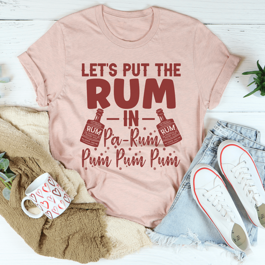 Let's Put the Rum in Pa-Rum Pum Pum T-Shirt