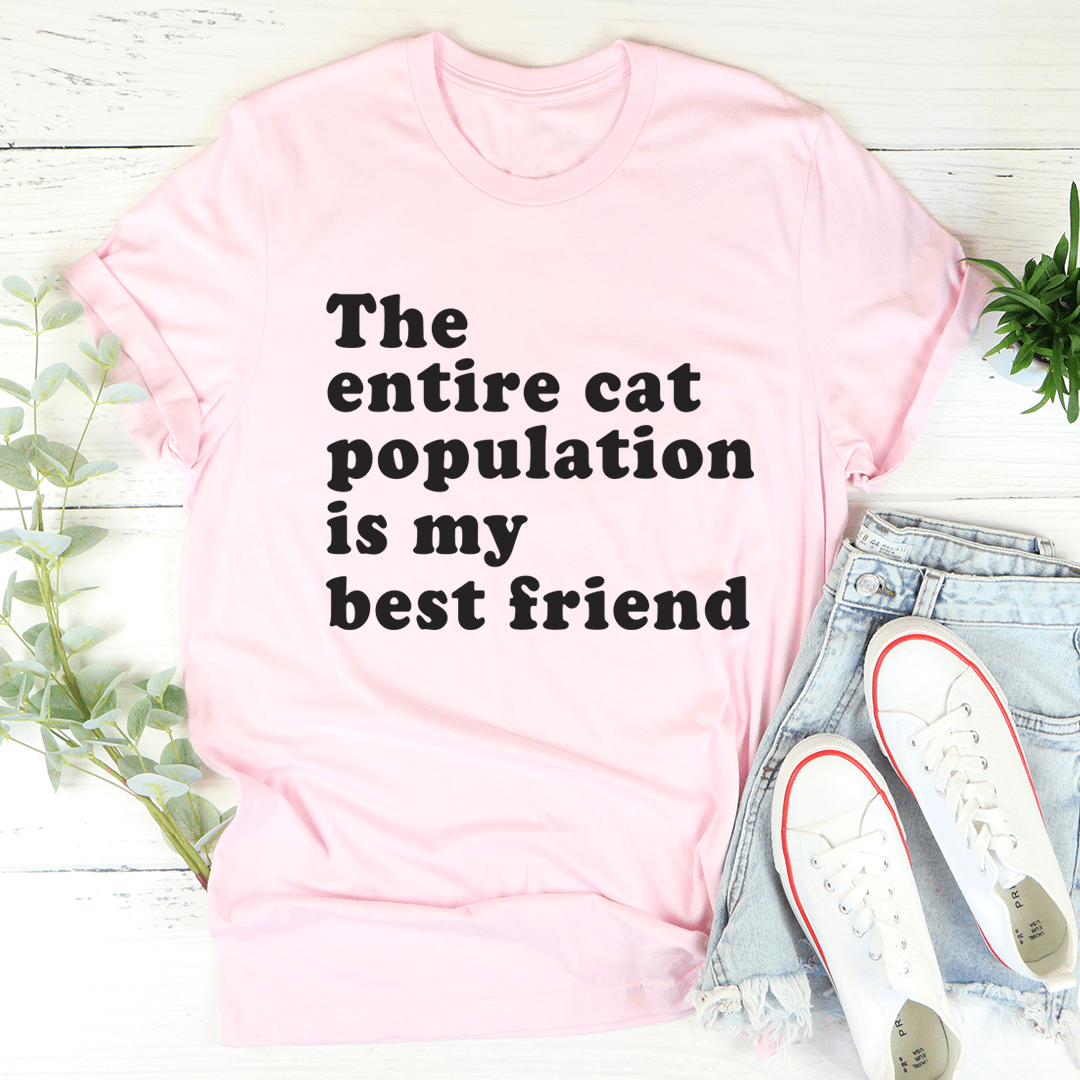 The Entire Cat Population Is My Best Friend T-Shirt