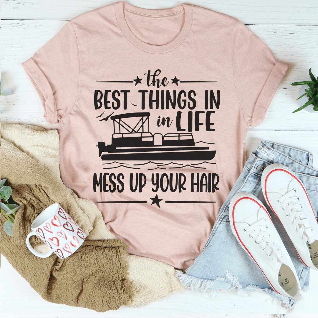 The Best Things In Life Mess Up Your Hair T-Shirt