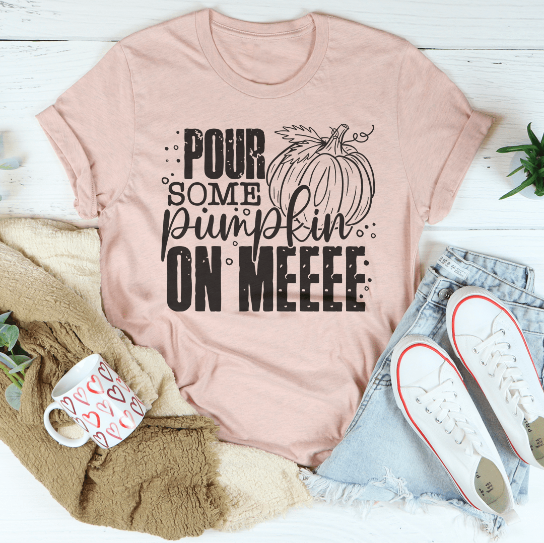 Pour Some Pumpkin On Me T-Shirt