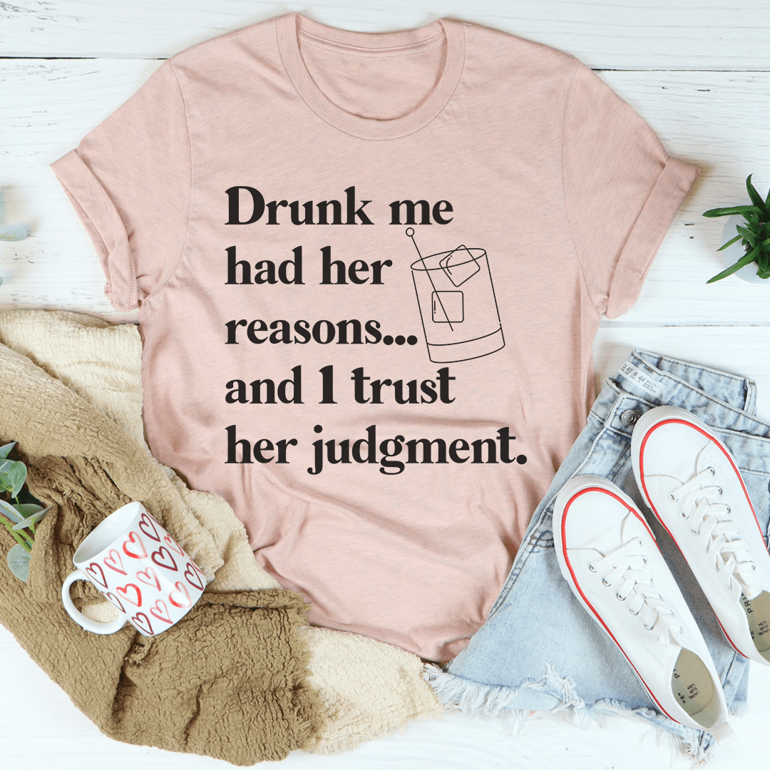 Drunk Me Had Her Reasons T-Shirt