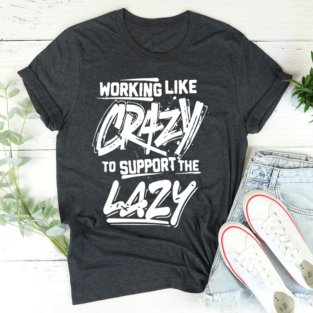 Working Like Crazy T-Shirt