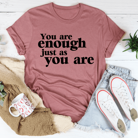 You Are Enough Just As You Are T-Shirt