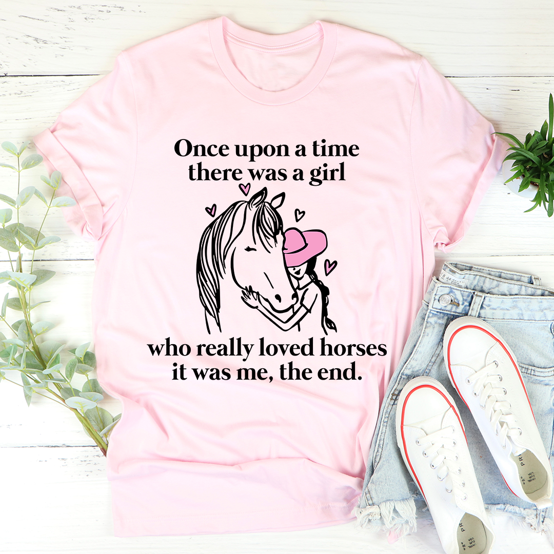 Once Upon A Time There Was A Girl Who Really Loved Horses T-Shirt