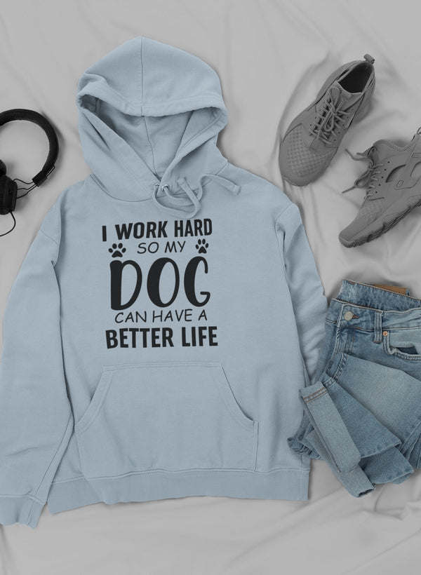 I Work Hard so My Dog Can Hoodie