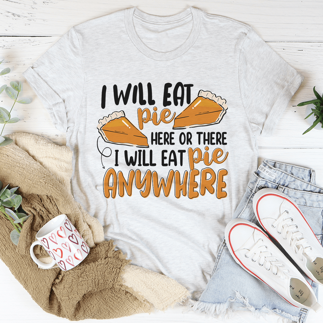 I Will Eat Pie Here Or There T-Shirt